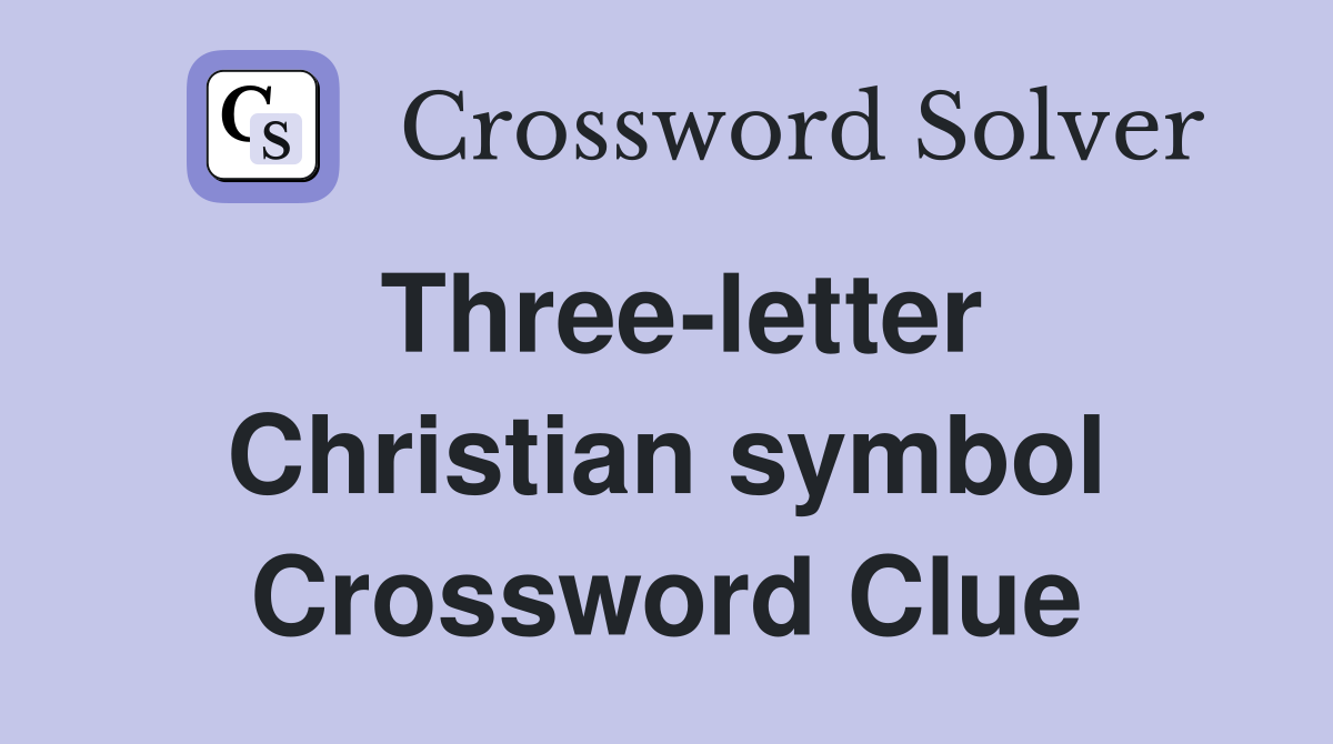 Threeletter Christian symbol Crossword Clue Answers Crossword Solver